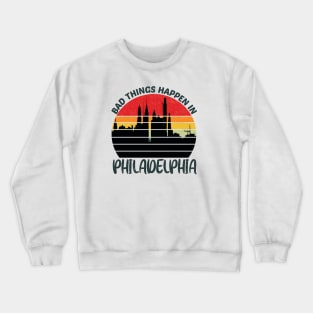 bad things happen in philadelphia Crewneck Sweatshirt